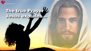 Jesus explains the true Prayer ❤️ The Great Gospel of John revealed thru Jakob Lorber