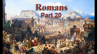 Romans, Part 20