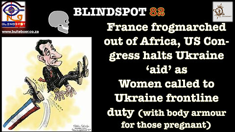 Blindspot 82 - France Frogmarched out of AFriKa & Female Fodder 4 Ukraine Front Fight!