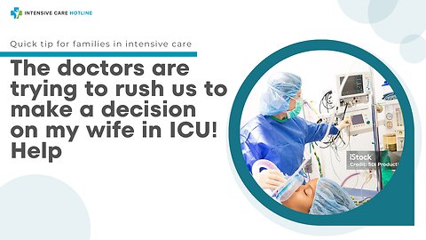 The Doctors are Trying to Rush Us to Make a Decision on My Wife in ICU! Help!