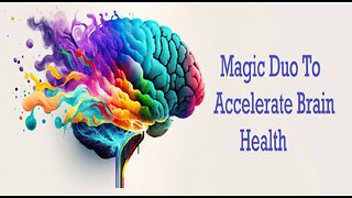 Learn The Magic Duo To Accelerate Brain Health