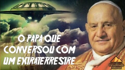 O PAPA QUE CONVERSOU COM UM EXTRATERRESTRE