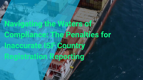 What Is The Penalty For Failing To Report The Vessel?s Country Of Registration Accurately In An ISF?