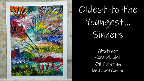 "Oldest to Youngest...Sinners" Abstract Expressionist Oil Painting Demonstration 14x18