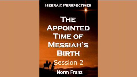 12/25/21 The Appointed Time of Messiah's Birth - Part 2