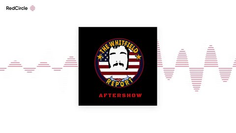 The Whitfield Report | After Show Podcast (2) - TWR AfterShow | Shirtless On Sunday