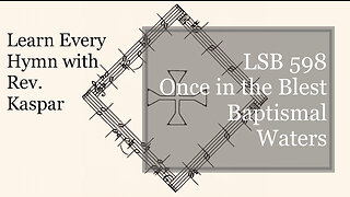 LSB 598 Once in the Blest Baptismal Waters ( Lutheran Service Book )