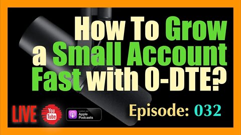 How To Grow a Small Account Fast with #0DTE - Episode 032