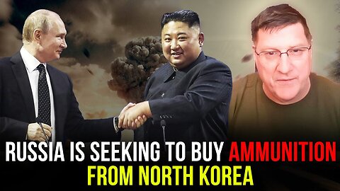 Scott Ritter: Russia Is Running Short On Ammunition It's Seeking To Buy From North Korea