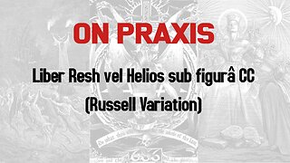 Liber Resh vel Helios sub figurâ CC, the Russell variant (Praxis III)