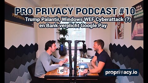 Pro Privacy Podcast #10 - Trump Palantir, Windows WEF Cyberattack (?) en Bank verplicht Google Pay