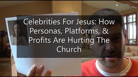 Celebrities For Jesus: How Personas, Platofrms, & Profits Are Hurting The Church