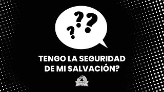 Tengo la seguridad de mi salvación?