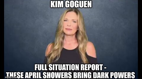 Kim Goguen: Full Situation Report - These April Showers Bring Dark Powers