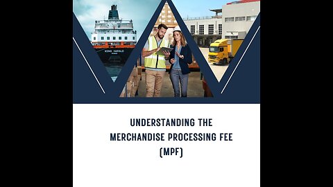 What Is The Merchandise Processing Fee (MPF), And When Is It Applicable?