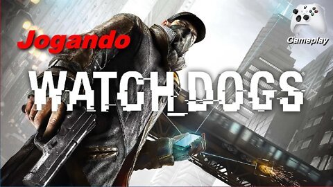 Watch Dogs, jogando #1