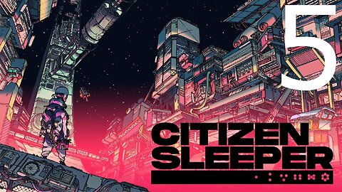 Lost to the Ether: Citizen Sleeper Part 5