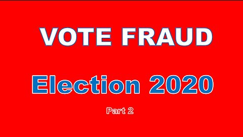 2020 Election Fraud Part 2