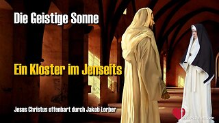Ein Kloster im Jenseits ❤️ Besuch bei den Karmeliterinnen... Geistige Sonne durch Jakob Lorber