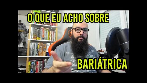 Bariátrica - Minha Opinião !