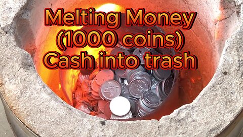 Melting Money (1000 coins) Cash into trash