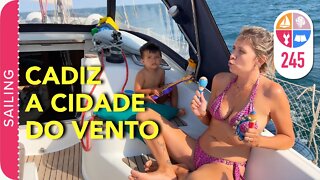 245 | A cidade do Vento : Cadiz - Sailing Around the World