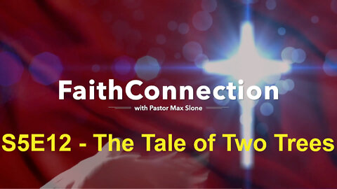 FaithConnection S5E12 - The Tale of Two Trees