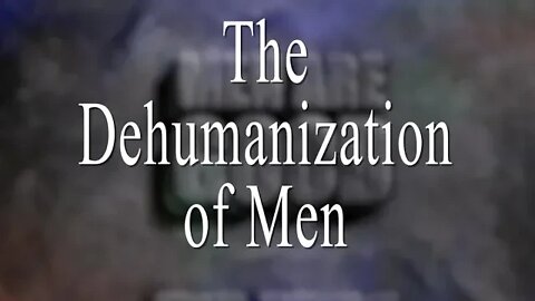 The Dehumanization of Men