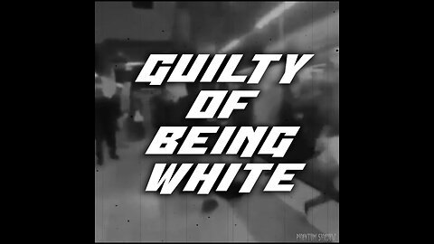 Guilty of Being White