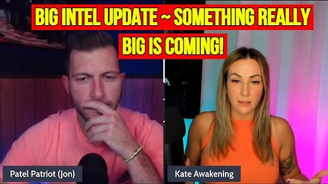 Patel Patriot & Kate Awakening: Big Intel Update ~ Something Really Big Is Coming!!!*