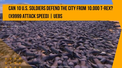 Can 10 U.S. SOLDIERS Defend the City from 10.000 T-REX? (x9999 attack speed) | UEBS