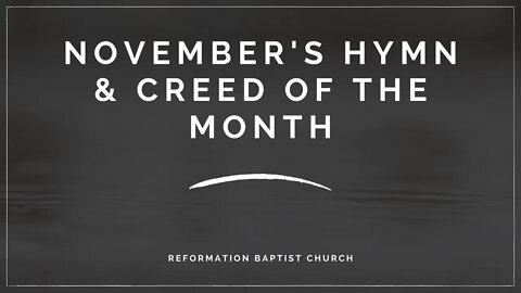 November of 2020, Reformation Baptist Church Hymn and Creed of the Month