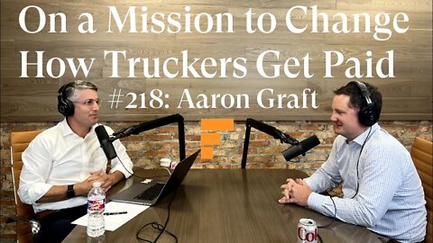 #218: Aaron Graft: CEO of Triumph Bancorp, Inc - On a Mission to Change How Truckers Get Paid