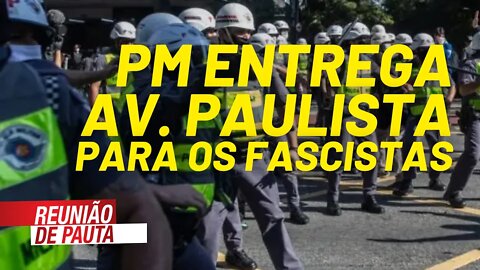 PM entrega Av. Paulista para os fascistas no 1º de Maio - Reunião de Pauta nº 715 - 28/04/21