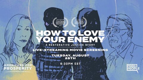 How to Love Your Enemy: Film Screening with Americans for Prosperity Foundation and Free the People