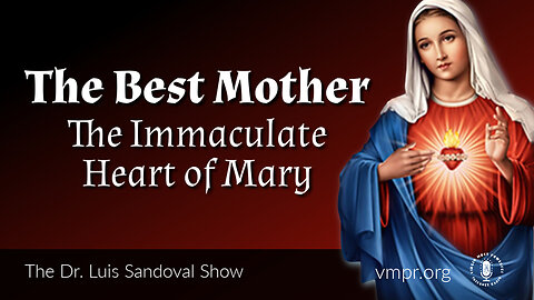 17 Aug 23, The Dr. Luis Sandoval Show: The Best Mother: The Immaculate Heart of Mary