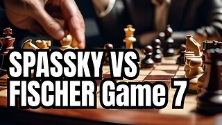 The Legendary Battle: Spassky vs Fischer, Game 7