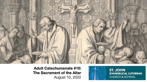 Adult Catechumenate #10: The Sacrament of the Altar - August 10, 2022