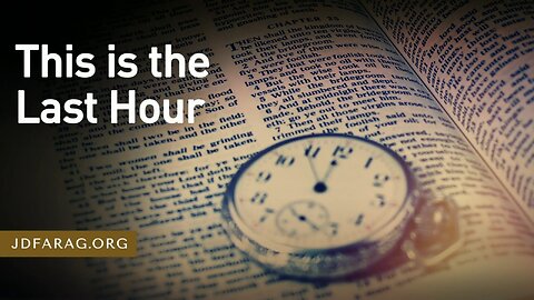 3 Reasons We're Living in the Very Last Hour Before Jesus' Return - JD Farag [mirrored]