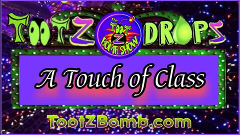 TootZ Drop - "A TOUCH OF CLASS" - From Show #56