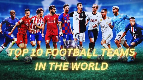 "Top 10 Football Teams In The World"