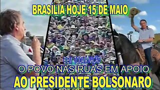 BRASÍLIA HOJE 15 DE MAIO, O POVO NAS RUAS COM BOLSONARO, SÓ DEUS TIRA ELE!!