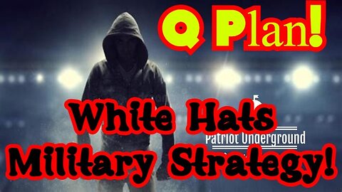 Patriot Underground HUGE Intel: Q Plan! White Hats Military Strategy!