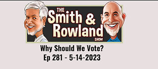 Why Should We Vote? - Ep 281 - 5-14-2023