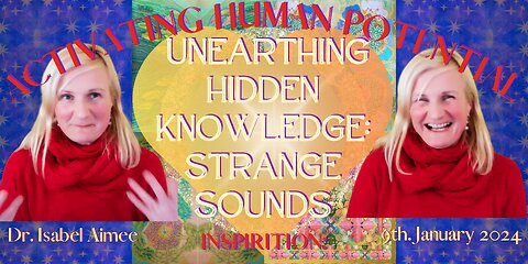 Unearthing Hidden Knowledge, Strange Sounds,