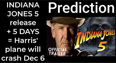 Prediction- INDIANA JONES 5 release + 5 DAYS = Harris' plane will crash Dec 6