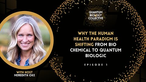 Why The Human Health Paradigm Is Shifting From Bio Chemical to Quantum Biologic