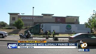 Car smashes into illegally parked semi in Chula Vista