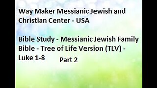 Bible Study - Messianic Jewish Family Bible - TLV - Luke 1- 8 - Part 2