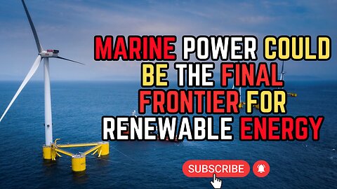 Marine Power Could Be The Final Frontier for Renewable Energy